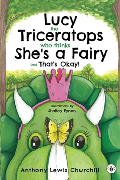 Paperback Lucy the Triceratops Who Thinks She's a Fairy and That's Okay! Book