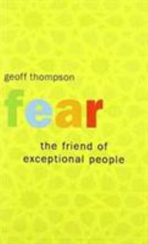 Fear: The Friend of Exceptional People - Techniques in Controlling Fear