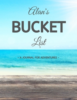 Paperback Alan's Bucket List: A Creative, Personalized Bucket List Gift For Alan To Journal Adventures. 8.5 X 11 Inches - 120 Pages (54 'What I Want Book