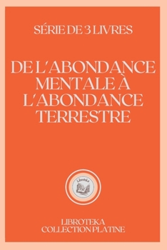 Paperback de l'Abondance Mentale ? l'Abondance Terrestre: s?rie de 3 livres [French] Book