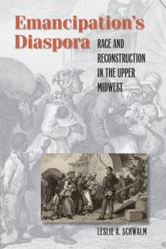 Paperback Emancipation's Diaspora: Race and Reconstruction in the Upper Midwest Book