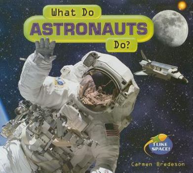 What Do Astronauts Do? (I Like Space!) - Book  of the I Like Space!