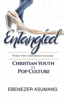 Paperback Entangled: When Two Standards Collide; Christian Youth vs. Popular Culture Book