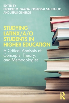 Paperback Studying Latinx/a/o Students in Higher Education: A Critical Analysis of Concepts, Theory, and Methodologies Book