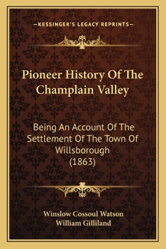 Paperback Pioneer History Of The Champlain Valley: Being An Account Of The Settlement Of The Town Of Willsborough (1863) Book