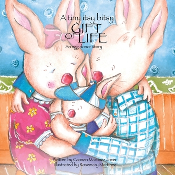 Paperback A Tiny Itsy Bitsy Gift of Life, an Egg Donor Story for Boys Book