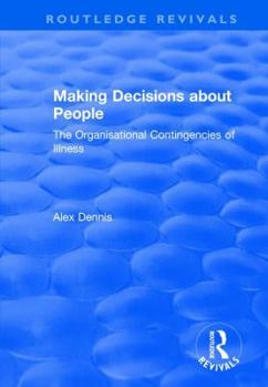 Hardcover Making Decisions about People: The Organisational Contingencies of Illness Book
