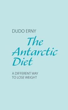 Paperback The Antarctic Diet: A Different Way to Lose Weight Book