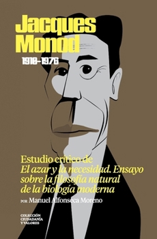 Jacques Monod (1910-1976). Estudio crítico de «El azar y la necesidad» (Colección Ciudadanía y Valores. Una lectura crítica al pensamiento actual) (Spanish Edition)