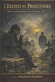 L'EREDITÀ DEL PROFESSORE: Dalle memorie del Dottor John H. Watson, M.D. (Italian Edition)