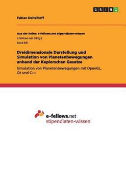 Paperback Dreidimensionale Darstellung und Simulation von Planetenbewegungen anhand der Keplerschen Gesetze: Simulation von Planetenbewegungen mit OpenGL, Qt un [German] Book