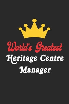 World's Greatest Heritage Centre Manager Notebook - Funny Heritage Centre Manager Journal Gift: Future Heritage Centre Manager Student Lined Notebook ... 120 Pages, 6x9, Soft Cover, Matte Finish