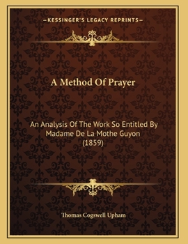 Paperback A Method Of Prayer: An Analysis Of The Work So Entitled By Madame De La Mothe Guyon (1859) Book