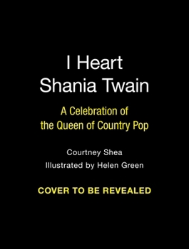 Hardcover I Heart Shania Twain: A Celebration of the Queen of Country Pop Book