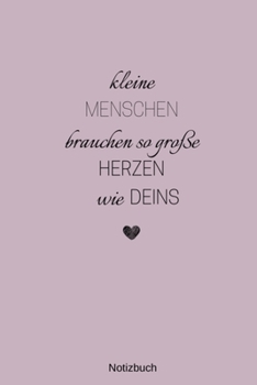 Kleine Menschen brauchen so große Herzen wie Deins Notizbuch: ERZIEHER NOTIZBUCH: A5 liniertes Notizbuch - Danke Geschenk für Erzieher und Erzieherin ... | Kindergarten | Kita (German Edition)