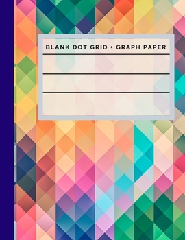 Paperback Blank Dot Grid + Graph Paper: 8.5" x 11" - 126 pages - Combination notebook with blank dot grid and graph paper for school kids, kindergarten, artis Book