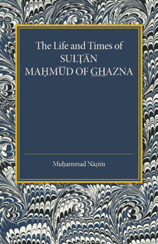 Paperback The Life and Times of Sultan Mahmud of Ghazna Book