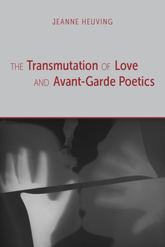 The Transmutation of Love and Avant-Garde Poetics (Modern & Contemporary Poetics)