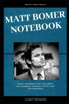 Matt Bomer Notebook: Great Notebook for School or as a Diary, Lined With More than 100 Pages.  Notebook that can serve as a Planner, Journal, Notes and for Drawings. (Matt Bomer Notebooks)