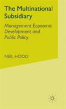 Hardcover The Multinational Subsidiary: Management Economic Development and Public Policy Book