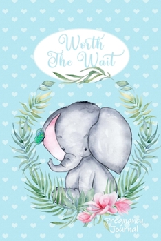 Paperback Worth the Wait: Pregnancy Journal. Gender Neutral, Baby Elephant, Li'l Love, Blue Hearts Book