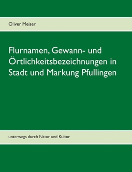 Paperback Flurnamen, Gewann- und Örtlichkeitsbezeichnungen in Stadt und Markung Pfullingen: unterwegs durch Natur und Kultur [German] Book