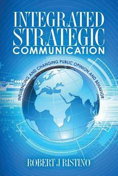 Paperback Integrated Strategic Communication: Influencing and Changing Public Opinion and Behavior Book