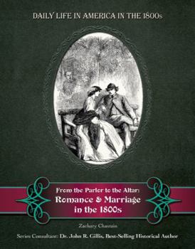 Hardcover From the Parlor to the Altar: Romance and Marriage in the 1800s Book