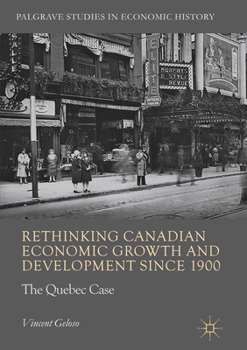 Paperback Rethinking Canadian Economic Growth and Development Since 1900: The Quebec Case Book