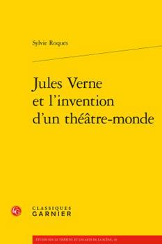 Jules Verne Et l'Invention d'Un Theatre-Monde