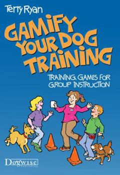 Paperback Gamify Your Dog Training: Training Games for Group Instruction Book