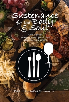 Hardcover Sustenance for the Body & Soul: Food & Drink in Amerindian, Spanish and Latin American Worlds Book