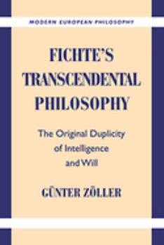 Fichte's Transcendental Philosophy: The Original Duplicity of Intelligence and Will (Modern European Philosophy) - Book  of the Modern European Philosophy