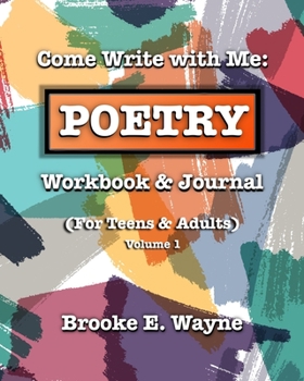 Paperback Come Write with Me: POETRY Workbook & Journal: (For Teens & Adults) Vol. 1 Book