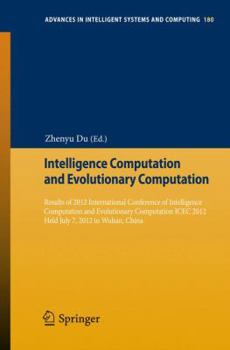 Paperback Intelligence Computation and Evolutionary Computation: Results of 2012 International Conference of Intelligence Computation and Evolutionary Computati Book