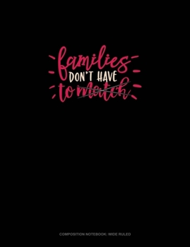 Paperback Families Don't Have To Match: Composition Notebook: Wide Ruled Book