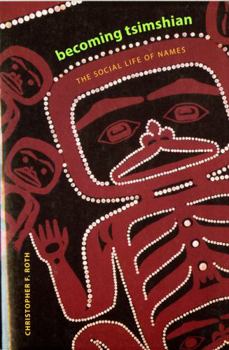 Paperback Becoming Tsimshian: The Social Life of Names Book