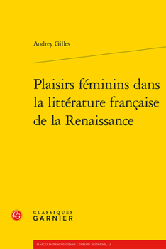 Paperback Plaisirs Feminins Dans La Litterature Francaise de la Renaissance [French] Book