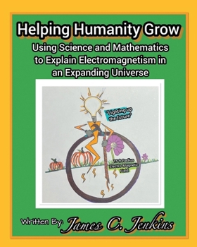 Helping Humanity Grow: Using Science and Mathematics to Explain Electromagnetism in an Expanding Universe
