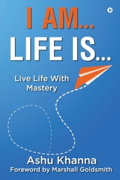 Paperback I Am... Life Is...: Live Life With Mastery Book