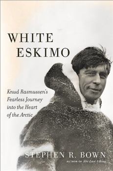 Hardcover White Eskimo: Knud Rasmussen's Fearless Journey Into the Heart of the Arctic Book