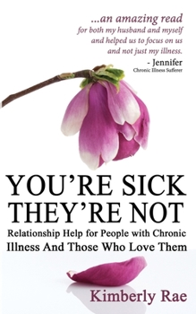 Paperback You're Sick; They're Not: Relationship Help for People with Chronic Illness and Those Who Love Them Book