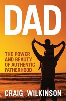 Paperback Dad - The Power and Beauty of Authentic Fatherhood Book
