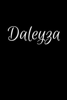 Daleyza: Notebook Journal for Women or Girl with the name Daleyza  - Beautiful Elegant Bold & Personalized Gift - Perfect for Leaving Coworker Boss ... or Graduation - 6x9 Diary or A5 Notepad.
