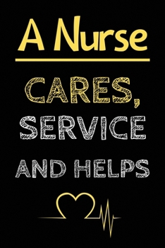 A Nurse Cares, Service and Helps: Journal and Notebook for Nurse - Composition Size (6"x9") With Lined Journal Pages, Perfect for Journal, Writting and Notes