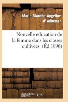 Paperback Nouvelle Éducation de la Femme Dans Les Classes Cultivées [French] Book