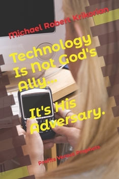 Paperback Technology Is Not God's Ally... It's His Adversary.: Profits Versus Prophets Book