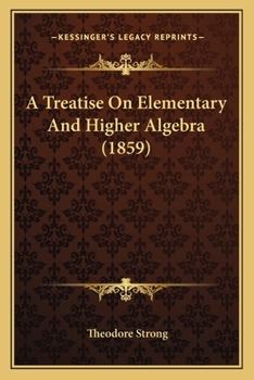 Paperback A Treatise On Elementary And Higher Algebra (1859) Book
