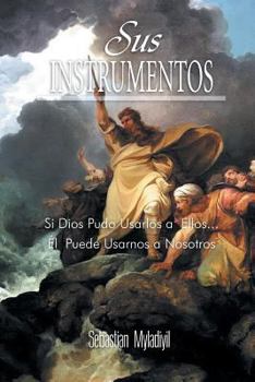 Paperback Sus Instrumentos: Si Dios Pudo Usarlos a Ellos.El Puede Usarnos a Nosotros [Spanish] Book