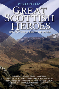 Paperback Great Scottish Heroes - Fifty Scots Who Shaped the World Book